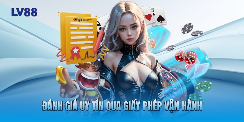 Đánh giá uy tín qua giấy phép vận hành