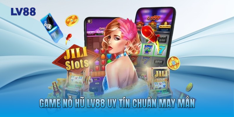 Game Nỗ Hũ LV88 uy tín chuẩn may mắn