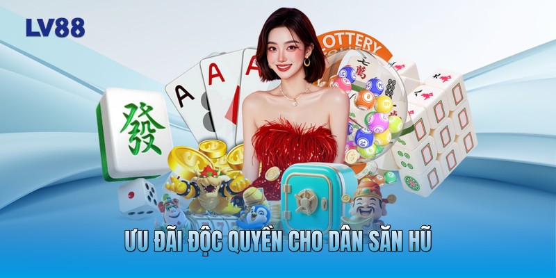 Ưu đãi độc quyền cho dân săn hũ